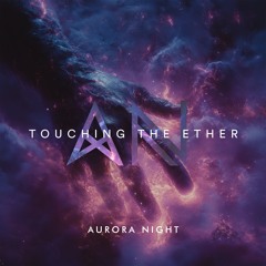 Aurora Night - Touching The Ether
