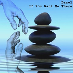 Dazel - If You Want Me There (Free Download)