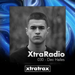 XtraRadio - 030 - Dec Hailes