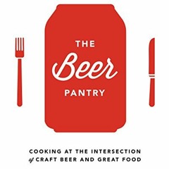 [Read] [EPUB KINDLE PDF EBOOK] The Beer Pantry: Cooking at the Intersection of Craft