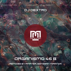 DJ Dextro - Organismo 46 B incl Pfirter, Esteban Miranda Remix - CSMD150