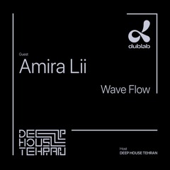 Wave Flow 09 - Amira Lii [Deep House Tehran X Dublab]