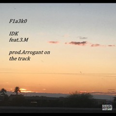 F1a3k0 - Idk Feat. 3.M (prod. Arrogant On The Track)