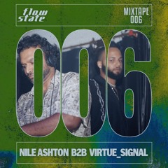 Flow State Mixtape 006 - Nile Ashton b2b Virtue_Signal