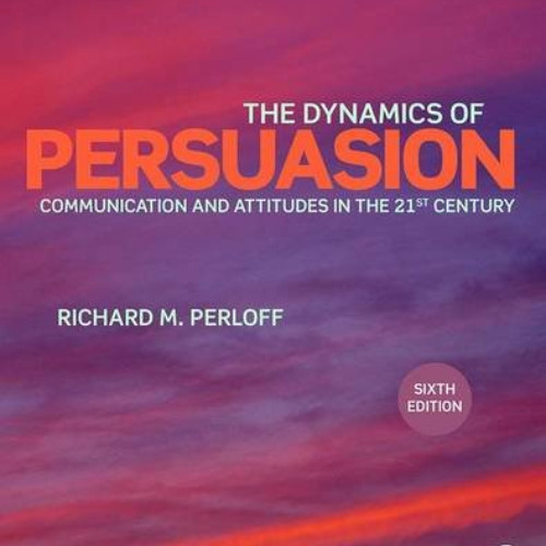 [Access] PDF 💞 The Dynamics of Persuasion: Communication and Attitudes in the Twenty