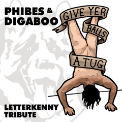 Phibes & digaBoo - Give Yer Balls A Tug (Letterkenny Tribute)[Free Download]