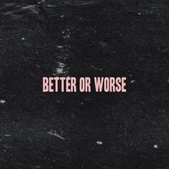 Better Or Worse