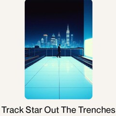 Track Star Out The Trenches.wav