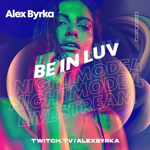 Alex Byrka - ''Be In Luv'' #Nightmode4 Livestream