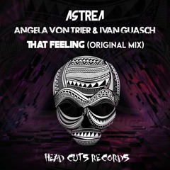 ASTREA, Angela Von Trier, Ivan Guasch - That Feeling (Original MIx) Coming soon on Head Cuts Records