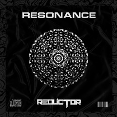 REDUCTOR - RESONANCE [FULL] 1.6K FOLLOWERS FREE DOWNLOAD!!