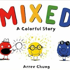 READ KINDLE PDF EBOOK EPUB Mixed: A Colorful Story by Arree Chung ✔️