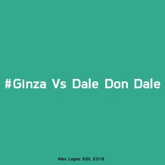Ginza Vs Dale Don Dale (Alex Lopez Edit 2019)