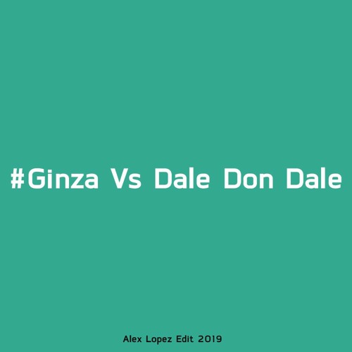 Ginza Vs Dale Don Dale (Alex Lopez Edit 2019)