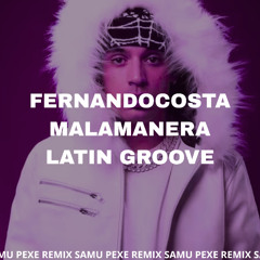 FERNANDOCOSTA - MALAMANERA (LATIN GROOVE SAMU PEXE REMIX ) FREE DL