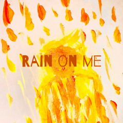 Rain on me