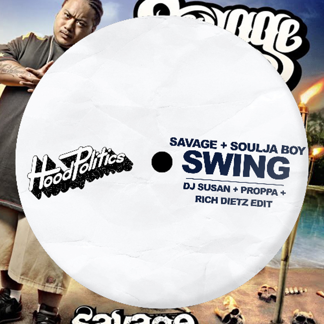 Stream Savage - Swing [DJ Susan, Proppa, Rich DietZ Edit) by Hood