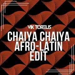 Chaiya Chaiya - Afro Latin Edit