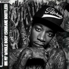 Ink My Whole Body (SGRKANE Bootleg) - Wiz Khalifa