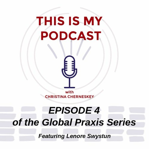 THIS IS MY PODCAST EP 4 GLOBAL PRAXIS 30
