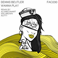 Dennis Beutler - Wanna Play (Alvaro Smart Remix) [Fish & Chicks]