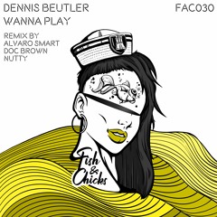 Dennis Beutler - Wanna Play (Alvaro Smart Remix) [Fish & Chicks]