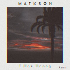 A R I Z O N A - I Was Wrong (Matkson Remix)
