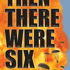 VIEW EPUB 💗 Then There Were Six: The True Story of the 1944 Rangoon Disaster by  KAR