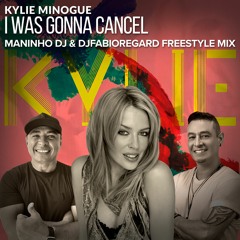 Kylie Minogue - I Was Gonna Cancel (Maninho DJ & DJFABIOREGARD Freestyle Mix)