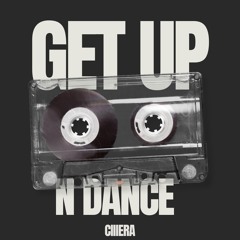 CIIIERA - GET UP N DANCE
