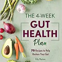 eBook ✔️ PDF The 4-Week Gut Health Plan: 75 Recipes to Help Restore Your Gut Full Ebook