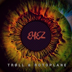 TRØLL & Rotoplane - Eyez (Original)