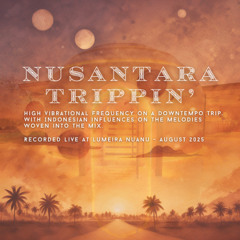Nusantara Trippin' - Lumeira Nuanu - August 2025