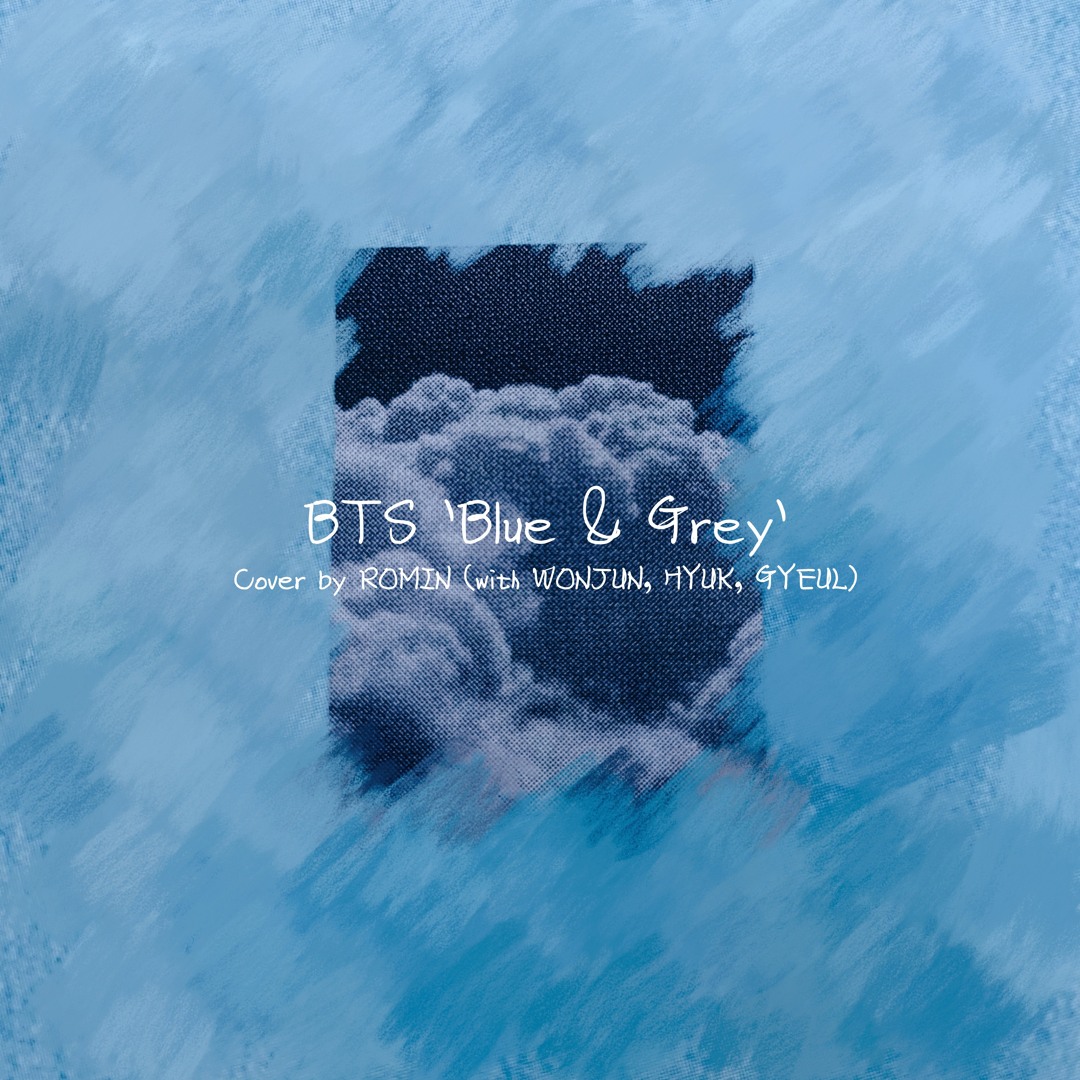 Stream BTS 'Blue & Grey' Cover by ROMIN (with WONJUN, HYUK, GYEUL