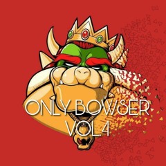 Only Bowser (Vol.4)