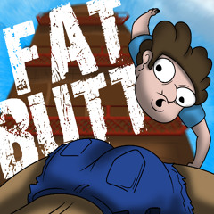 Fat Butt (Music Video on YT)