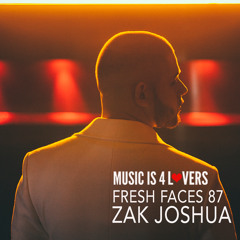 Fresh Faces 87 // Zak Joshua [Musicis4Lovers.com]