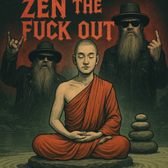 ZEN THE F*** OUT