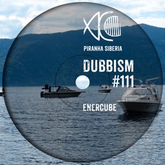DUBBISM #111 - ENERCUBE