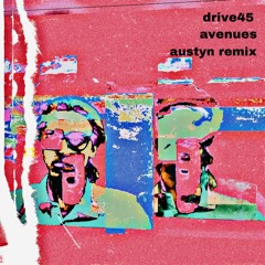 drive45 - avenues (austyn remix)