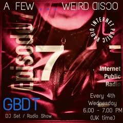 GBDT - A Few . . . Weird Disco #7