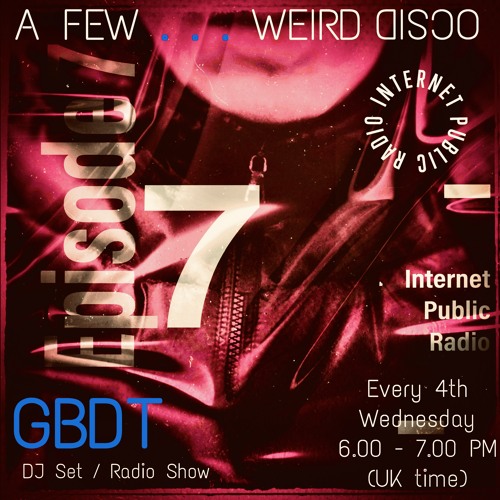 GBDT - A Few . . . Weird Disco #7