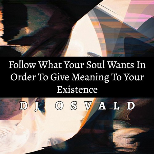 Stream Follow What Your Soul Wants In Order To Give Meaning To Your 