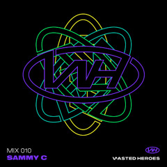 Wasted Heroes Series Mix - Ep. 10 Sammy C