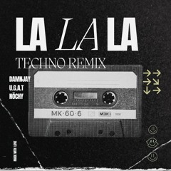 LA LA LA - Techno Bootleg (DAMNJAY, U.G.A.T, NŌCHY)