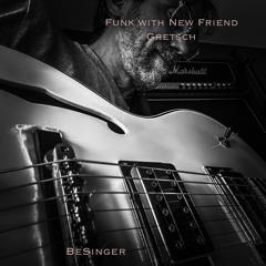 Funk with New Friend Gretsch