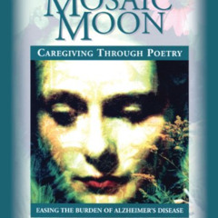 [FREE] EBOOK 📚 Mosaic Moon: Caregiving Through Poetry by  Frances H. Kakugawa [EBOOK