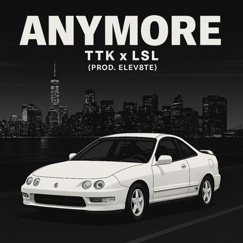 Anymore - TTK x LSL (Prod. ELEV8TE)