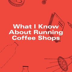 EPUB Download What I Know About Running Coffee Shops On Any Device