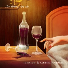 Tomatow & Vanessa Victoria - The Things We Do